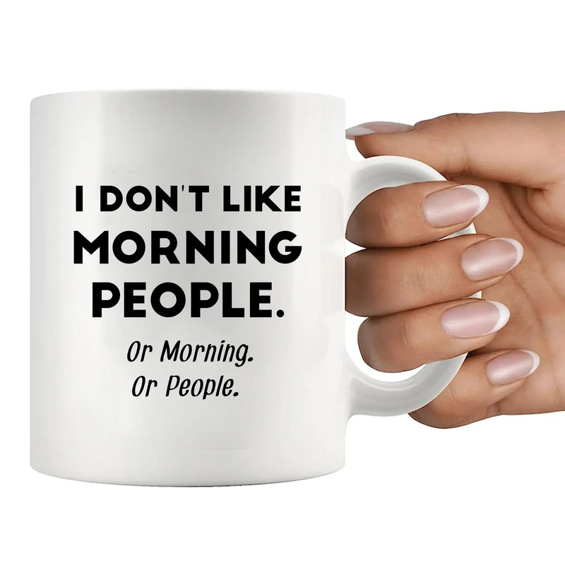 I Don't Like Morning People or Mornings or People Ceramic Mug 11 oz White - Panvola
