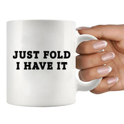Just Fold I Have It Ceramic Mug 11 oz White - Panvola