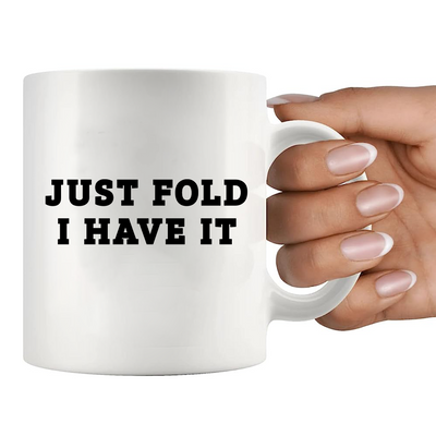 Just Fold I Have It Ceramic Mug 11 oz White