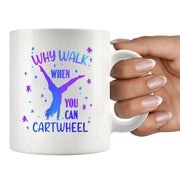 Why Walk When You Can Cartwheel Ceramic Mug 11 oz White - Panvola