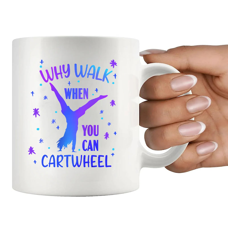 Why Walk When You Can Cartwheel Ceramic Mug 11 oz White - Panvola