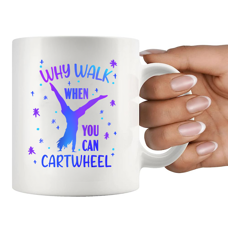 Why Walk When You Can Cartwheel Ceramic Mug 11 oz White