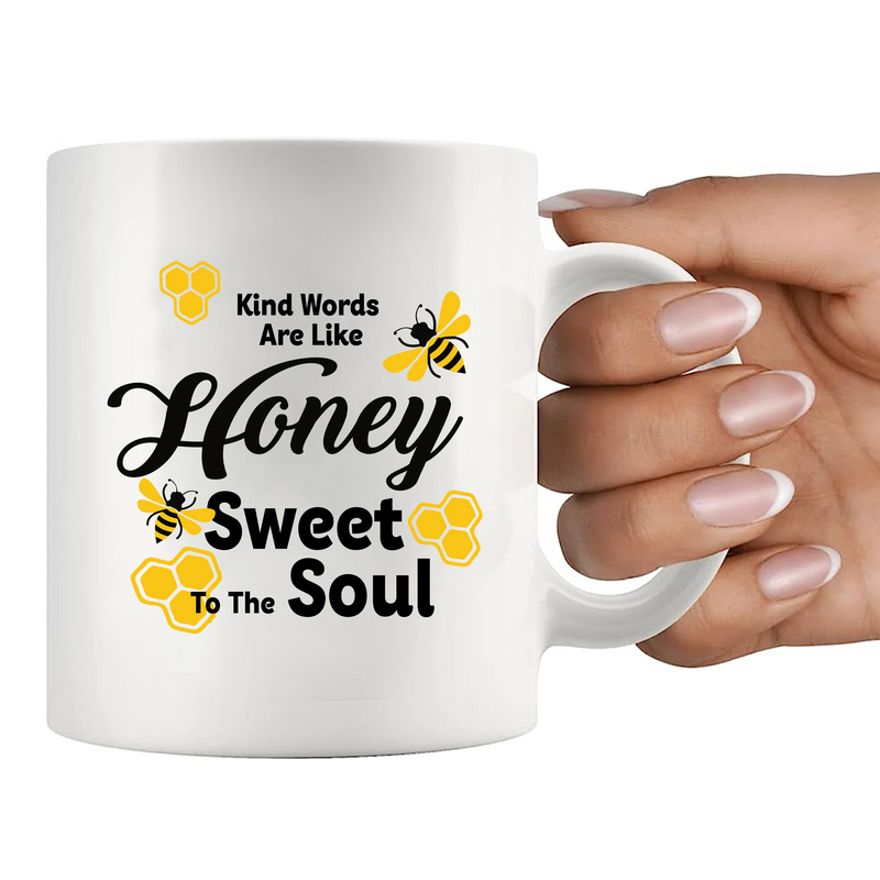 Kind Words Are Like Honey Sweet to the Soul Ceramic Mug 11 oz White