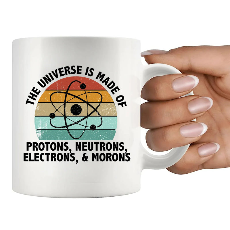 Universe is Made of Protons, Neutrons, Electrons, and Morons Science Gifts Ceramic Mug 11 oz White - Panvola