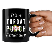 It's A Throat Punch Kinda Day Ceramic Mug 11 oz Black - Panvola