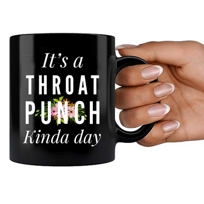 It's A Throat Punch Kinda Day Ceramic Mug 11 oz Black