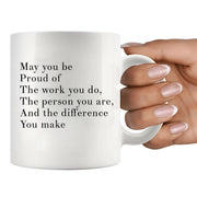 May You Be Proud Of The Work You Do Inspirational Coffee Mug 11 oz White.