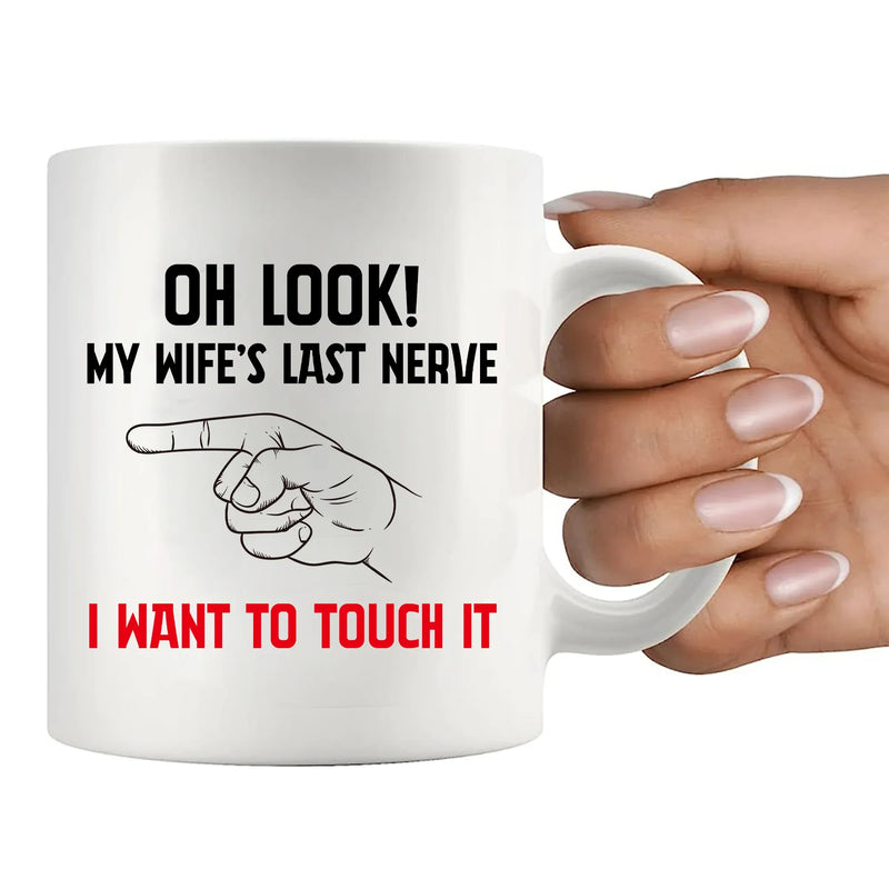 Oh Look My Wife's Last Nerve I Want To Touch it Ceramic Mug 11 oz White - Panvola