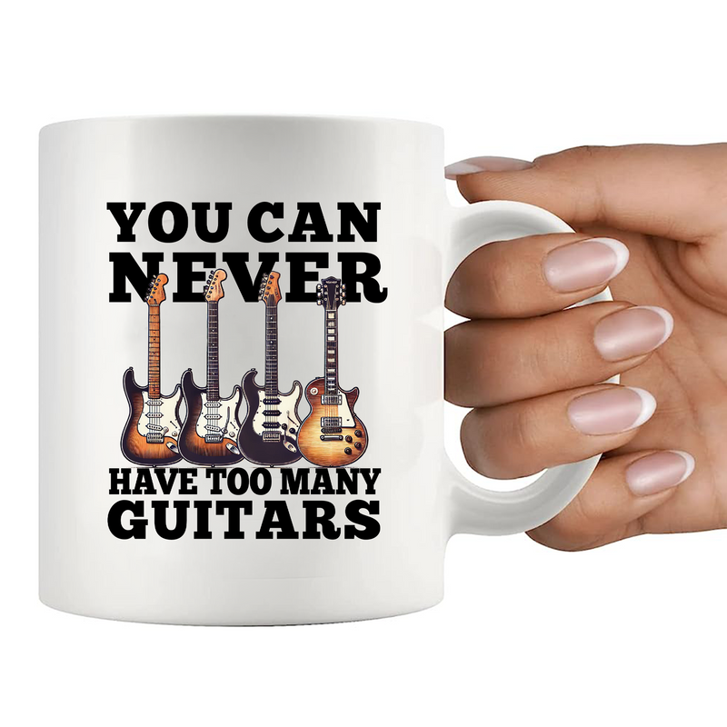 You Can Never Have Too Many Guitars Ceramic Mug 11 oz White