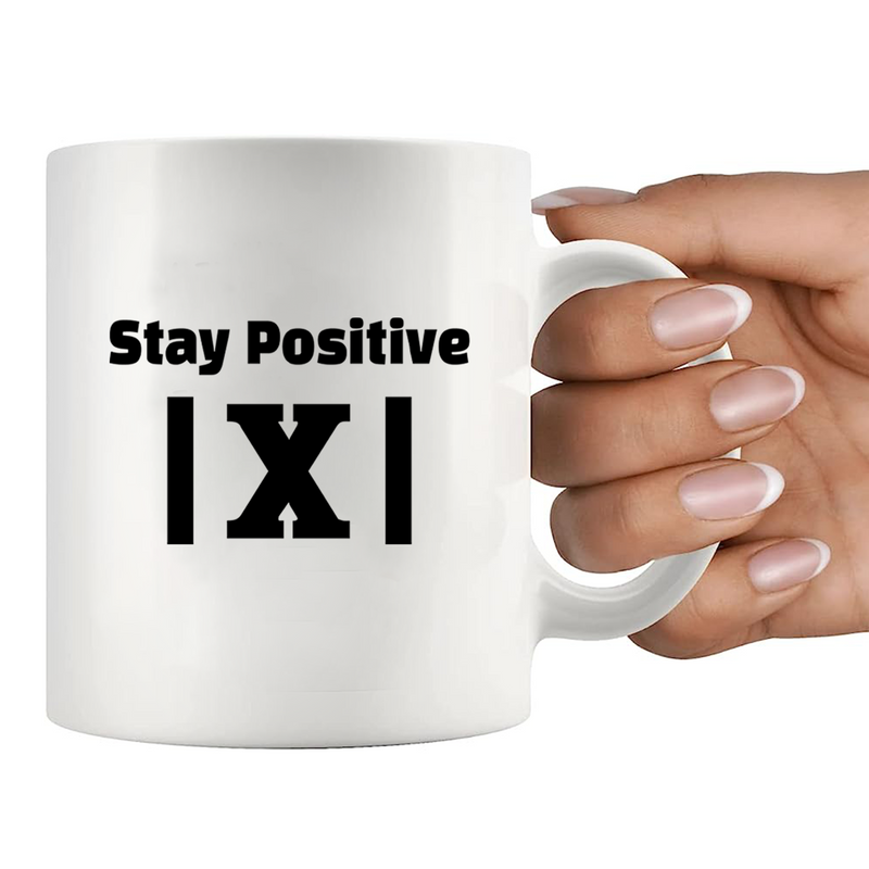 Stay Positive X  Ceramic Mug 11 oz White