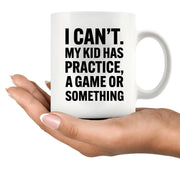 I Can’t My Kid Has Practice Ceramic Mug 11 oz White - Panvola