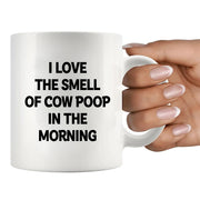 I Love the Smell of Cow Poop In the Morning Ceramic Mug 11 oz White - Panvola