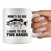 Mine's So Big I Have To Use Two Hands Ceramic Mug 11 oz White - Panvola