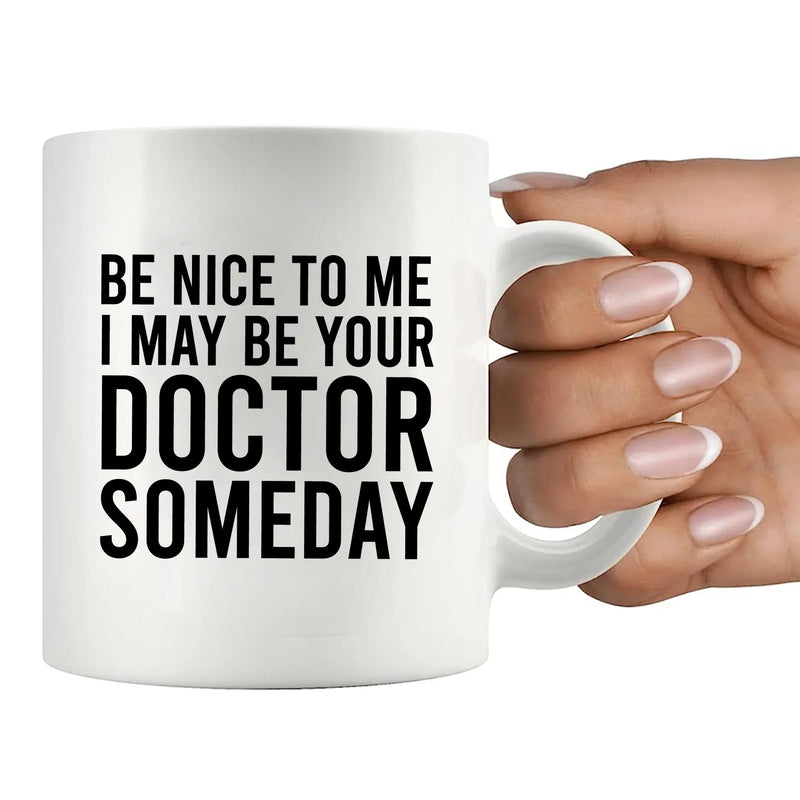 Be Nice To Me I May Be Your Doctor Someday Ceramic Mug 11 oz White - Panvola