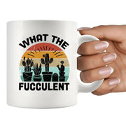 What the Fucculent Succelent Lover Ceramic Mug 11 oz White - Panvola