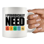 I Periodically Need Caffeine Science CeramicMug 11 oz White - Panvola