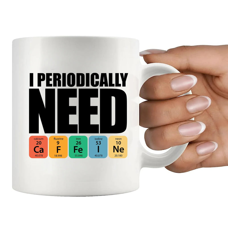 I Periodically Need Caffeine Science CeramicMug 11 oz White - Panvola