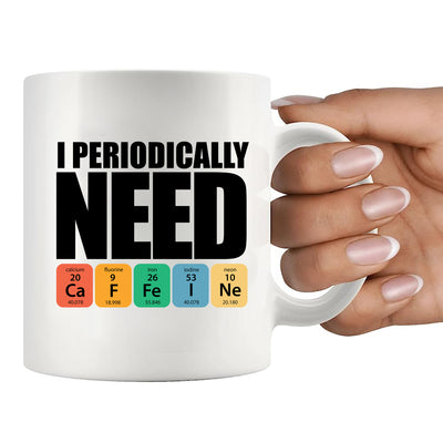 I Periodically Need Caffeine Science CeramicMug 11 oz White