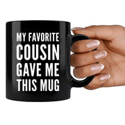 My Favorite Cousin Gave Me This Mug 11 oz Black - Panvola