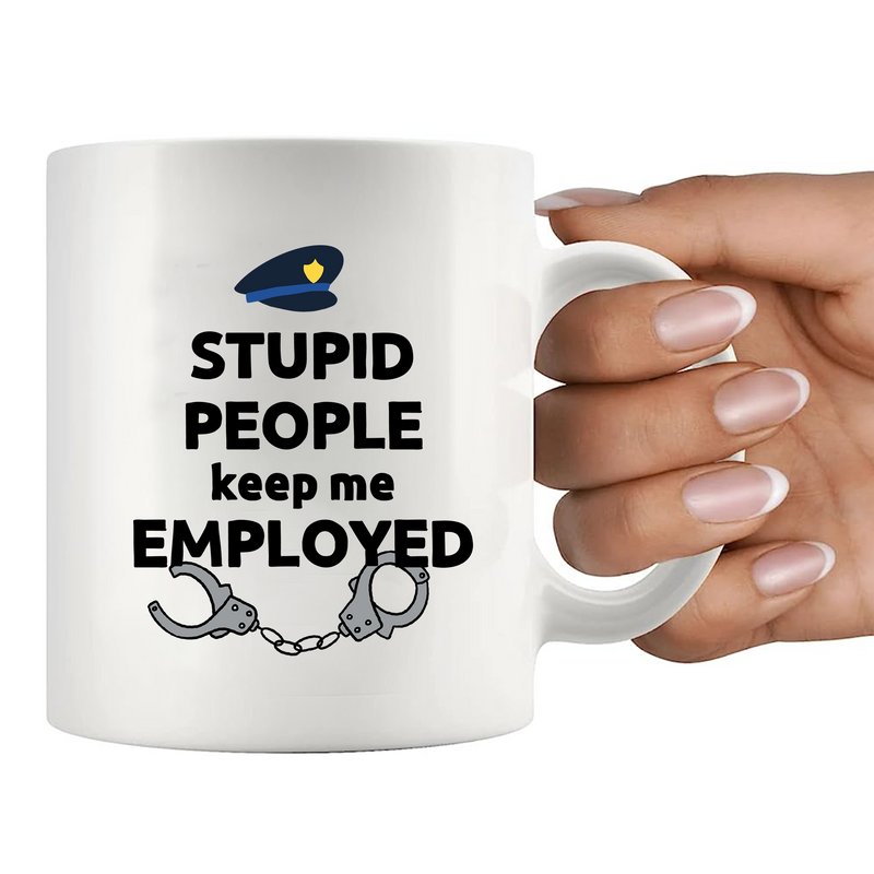 Stupid People Keep Me Employed Ceramic Mug 11 oz White