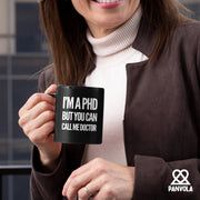I’m A PHD But You Can Call Me Doctor Ceramic Mug 11 oz Black.
