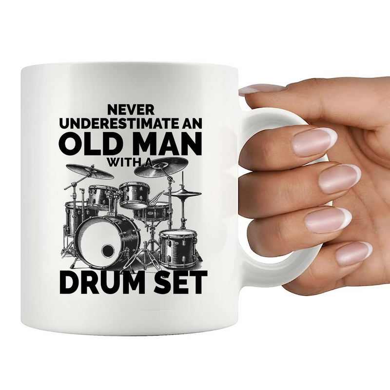 Never Underestimate An Old Man With A Drum Set Ceramic Mug 11 oz White