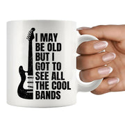 I May Be Old But I Got To See All The Cool Bands Ceramic Mug 11 oz White - Panvola