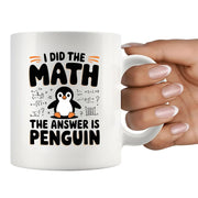 I Did the Math the Answer Is Penguin Ceramic 11 oz White - Panvola