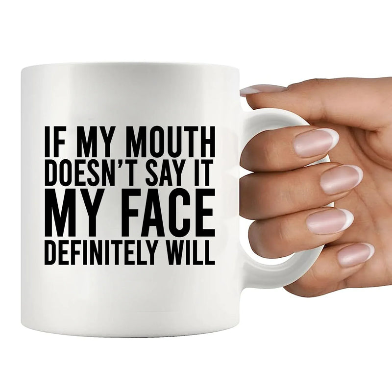 If My Mouth Doesn't Say It My Face Definitely Will Ceramic Mug 11 oz White - Panvola