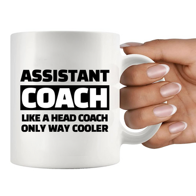 Assistant Coach Like A Head Coach Only Way Cooler Ceramic Mug 11 oz White