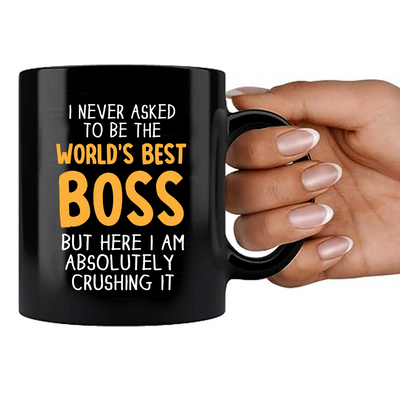 I Never Asked To Be The World's Best Boss Ceramic Mug 11 oz Black