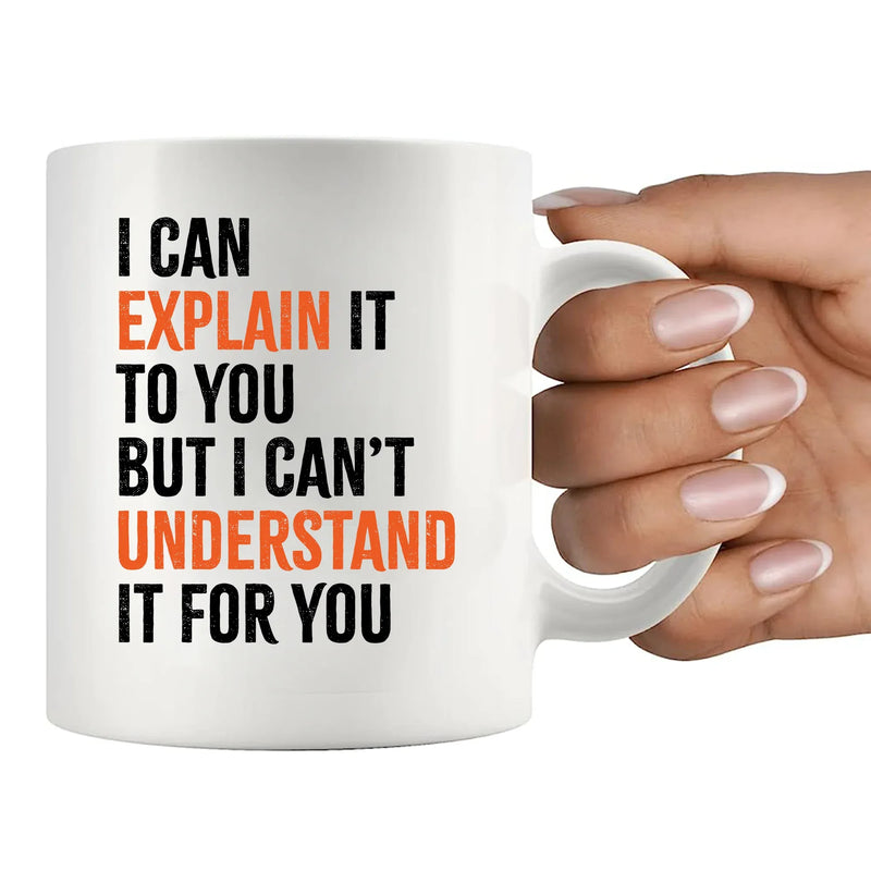I Can Explain It to You But I Cant Understand It for You Sarcastic Coffee Mug 11 oz White - Panvola