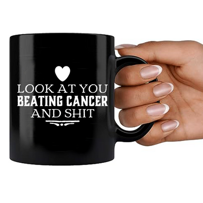 Look At You Beating Cancer And Shit Ceramic Mug 11 oz Black