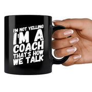 I'm Not Yelling I'm A Coach Ceramic Mug 11 oz Black - Panvola