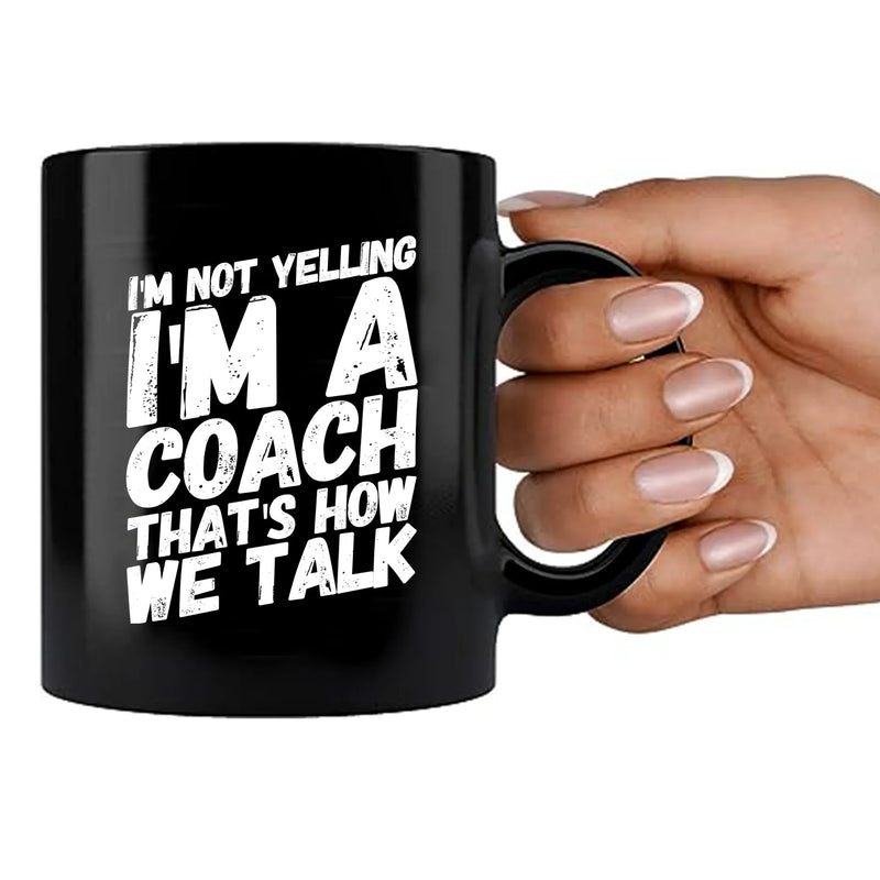 I'm Not Yelling I'm A Coach Ceramic Mug 11 oz Black - Panvola