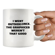 I Went Outside Once. The Graphics Weren’t That Good Ceramic Mug 11 oz Whte - Panvola