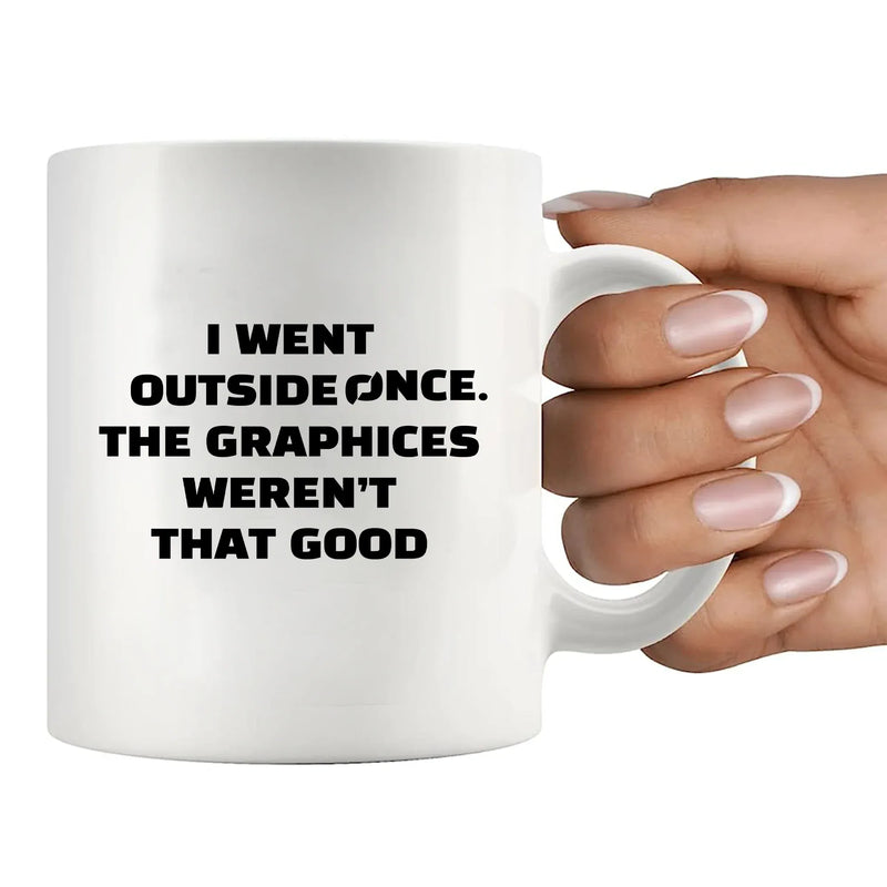 I Went Outside Once. The Graphics Weren’t That Good Ceramic Mug 11 oz Whte - Panvola