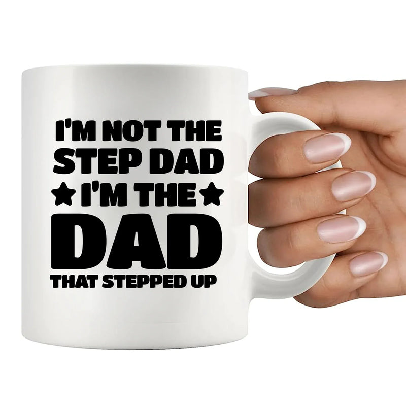 I’m Not The Step Dad I’m The Dad That Stepped Up Ceramic Mug 11 oz White - Panvola