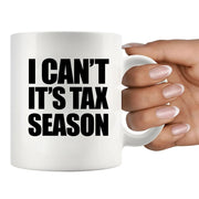 I Can’t It’s Tax Season Ceramic Mug 11 oz White.