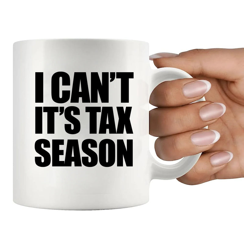 I Can’t It’s Tax Season Ceramic Mug 11 oz White.