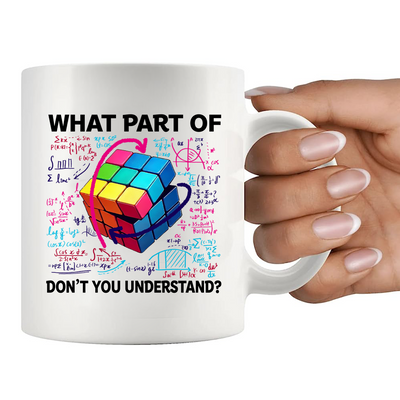 What Part Of Don’t You Understand Cubing  Ceramic Mug 11 oz White