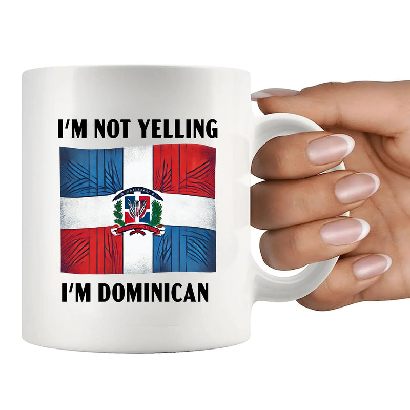 I'm Not Yelling I'm Dominican Ceramic Mug 11 oz White - Panvola