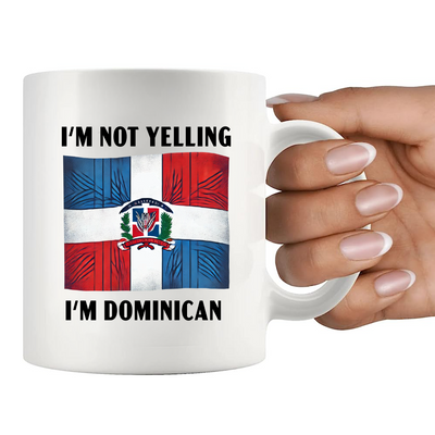 I'm Not Yelling I'm Dominican Ceramic Mug 11 oz White