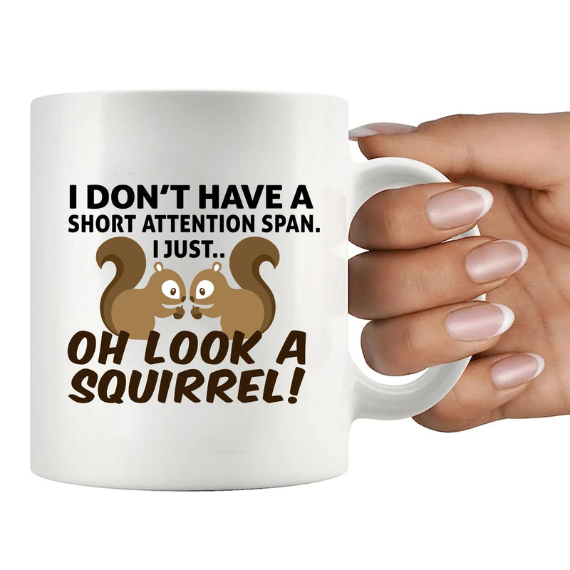 I Don’t Have A Short Attention Span I Just Oh Look A Squirrel Ceramic Mug 11 oz White - Panvola