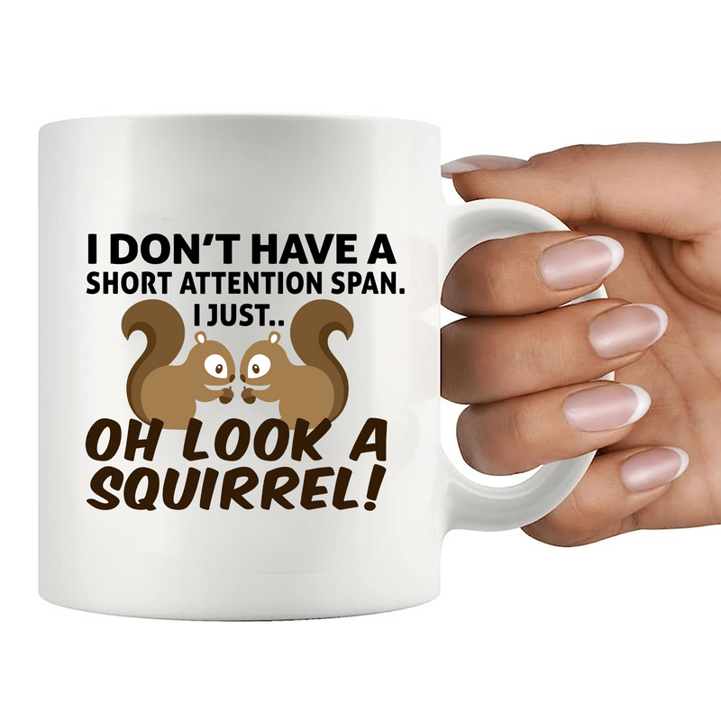 I Don’t Have A Short Attention Span I Just Oh Look A Squirrel Ceramic Mug 11 oz White