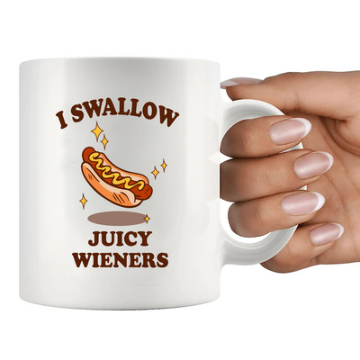 I Swallow Juicy Wieners  Ceramic Mug 11 oz White