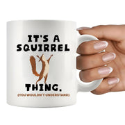 It's A Squirrel Thing Ceramic Mug 11 oz White - Panvola