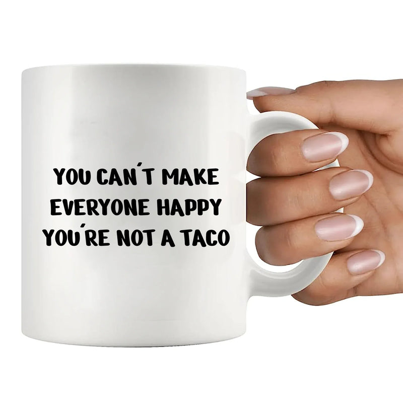 You Can't Make Everyone Happy You're Not A Taco Ceramic Mug 11 oz White - Panvola