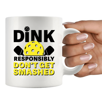 Dink Responsibly Don't Get Smashed  Ceramic Mug 11 oz White