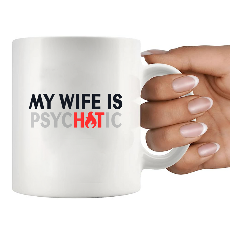 My Wife Is Hot Psychotic Ceramic Mug 11 oz White